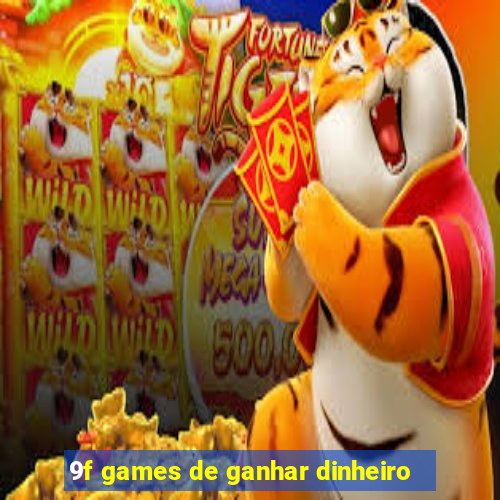 9f games de ganhar dinheiro